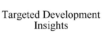 TARGETED DEVELOPMENT INSIGHTS