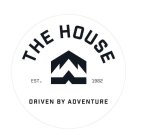 THE HOUSE EST. 1982 DRIVEN BY ADVENTURE