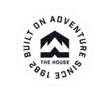 THE HOUSE SINCE 1982 BUILT ON ADVENTURE