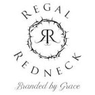 RR REGAL REDNECK BRANDED BY GRACE