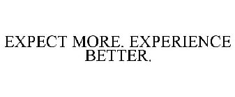 EXPECT MORE. EXPERIENCE BETTER.