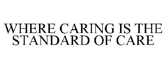 WHERE CARING IS THE STANDARD OF CARE