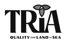 TRIA QUALITY FROM LAND TO SEA