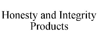 HONESTY AND INTEGRITY PRODUCTS