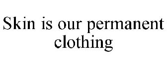 SKIN IS OUR PERMANENT CLOTHING