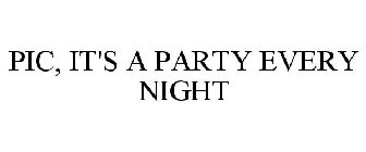 PIC, IT'S A PARTY EVERY NIGHT