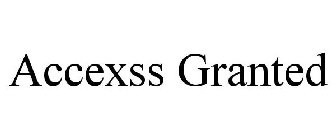 ACCEXSS GRANTED