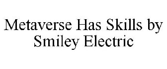 METAVERSE HAS SKILLS BY SMILEY ELECTRIC