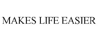 MAKES LIFE EASIER