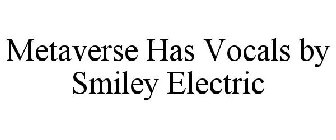 METAVERSE HAS VOCALS BY SMILEY ELECTRIC