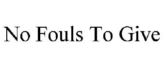 NO FOULS TO GIVE