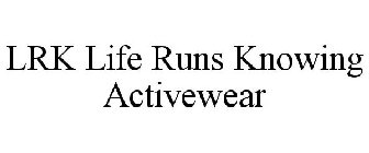 LRK LIFE RUNS KNOWING ACTIVEWEAR