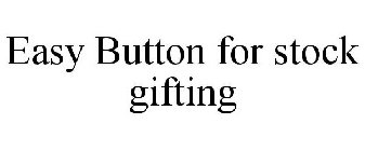 EASY BUTTON FOR STOCK GIFTING