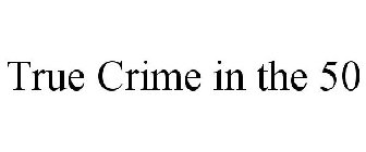 TRUE CRIME IN THE 50