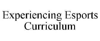 EXPERIENCING ESPORTS CURRICULUM