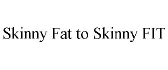 SKINNY FAT TO SKINNY FIT