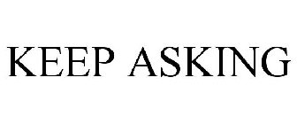 KEEP ASKING