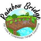 RAINBOW BRIDGE PET LOSS & COMPASSION FATIGUE COUNSELING