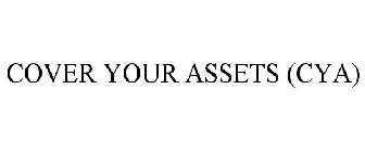 COVER YOUR ASSETS (CYA)
