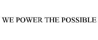 WE POWER THE POSSIBLE