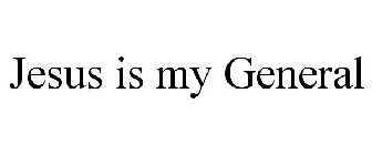 JESUS IS MY GENERAL