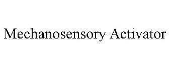 MECHANOSENSORY ACTIVATOR