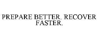PREPARE BETTER. RECOVER FASTER.
