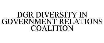 DGR DIVERSITY IN GOVERNMENT RELATIONS COALITION