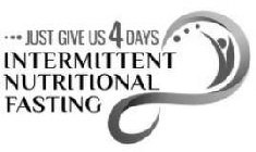 JUST GIVE US 4 DAYS INTERMITTENT NUTRITIONAL FASTING