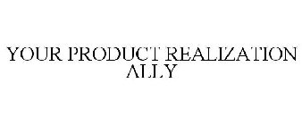YOUR PRODUCT REALIZATION ALLY