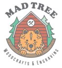 MAD TREE WOODCRAFTS & ENGRAVING