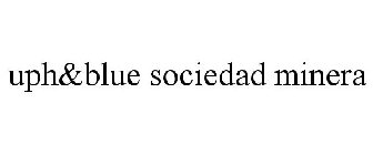 UPH&BLUE SOCIEDAD MINERA