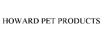 HOWARD PET PRODUCTS