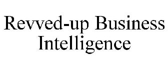 REVVED-UP BUSINESS INTELLIGENCE