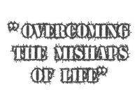 OVERCOMING THE MISHAPS OF LIFE