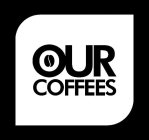 OUR COFFEES