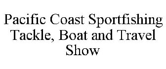 PACIFIC COAST SPORTFISHING TACKLE, BOAT AND TRAVEL SHOW