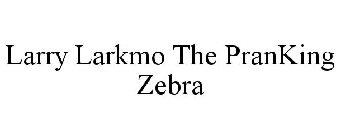 LARRY LARKMO THE PRANKING ZEBRA