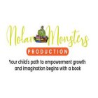 NOLAN MONSTERS PRODUCTION YOUR CHILD'S PATH TO EMPOWERMENT GROWTH AND IMAGINATION BEGINS WITH A BOOK
