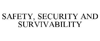 SAFETY, SECURITY AND SURVIVABILITY