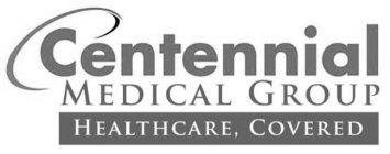 CENTENNIAL MEDICAL GROUP HEALTHCARE, COVEREDERED