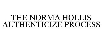 THE NORMA HOLLIS AUTHENTICIZE PROCESS