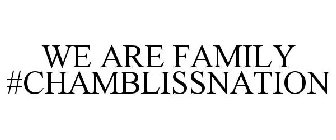 WE ARE FAMILY #CHAMBLISSNATION