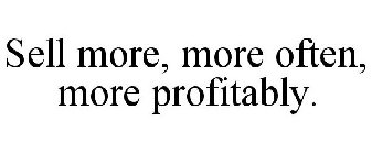 SELL MORE, MORE OFTEN, MORE PROFITABLY.