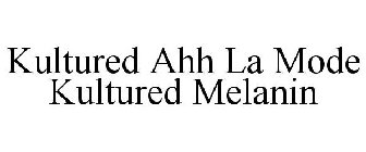 KULTURED AHH LA MODE KULTURED MELANIN