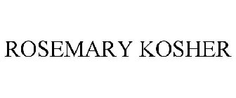 ROSEMARY KOSHER