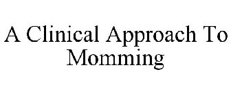 A CLINICAL APPROACH TO MOMMING