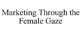 MARKETING THROUGH THE FEMALE GAZE