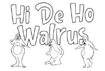 HI DE HO WALRUS