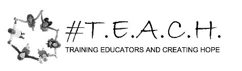 #T.E.A.C.H. TRAINING EDUCATORS AND CREATING HOPE